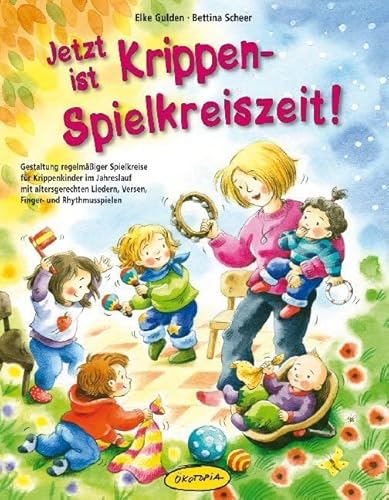 Jetzt ist Krippen-Spielkreiszeit! (Buch): Gestaltung regelmäßiger Spielkreise für Krippenkinder im Jahreslauf mit altersgerechten Liedern, Versen, Finger- und Rhythmusspielen