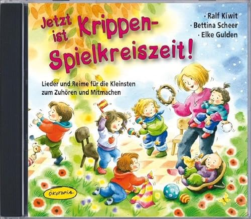 Jetzt ist Krippen-Spielkreiszeit! CD: Lieder und Reime für die Kleinsten zum Zuhören und Mitmachen