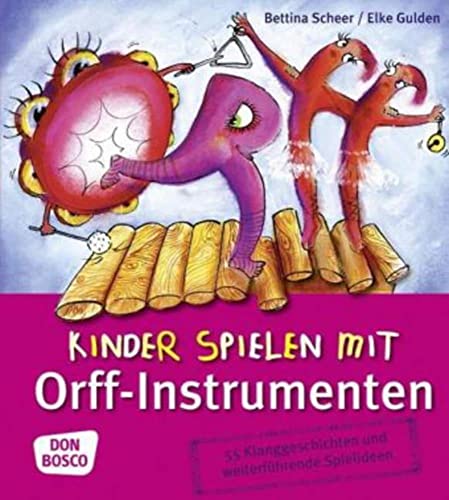Kinder spielen mit Orff-Instrumenten: 55 Klanggeschichten und weiterführende Spielideen