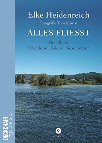 Alles fließt: Der Rhein | Eine Reise | Bilder | Geschichten (Deckchair by Corso) von Corso Verlag