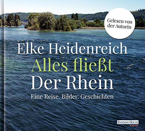 Alles fließt: Der Rhein: Eine Reise. Bilder. Geschichten von Random House Audio