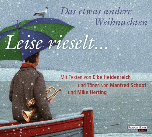 Leise rieselt ... - Das etwas andere Weihnachten: mit Texten von Elke Heidenreich und Tönen von Manfred Schoof und Mike Herting Leise rieselt ... - Das etwas andere Weihnachten: mit Texten von Elke Heidenreich und Tönen von Manfred Schoof und Mike Herting