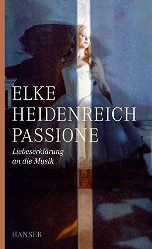 Passione: Liebeserklärung an die Musik von Hanser, Carl GmbH + Co.