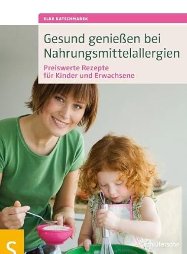 Gesund genießen bei Nahrungsmittelallergien: Preiswerte Rezepte für Kinder und Erwachsene. Alle Rezepte unter 10 Euro!