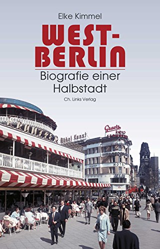 West-Berlin: Biografie einer Halbstadt von Ch. Links Verlag