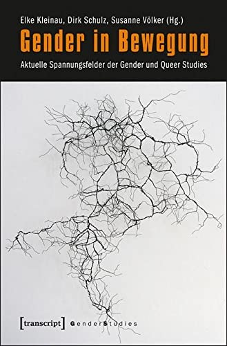 Gender in Bewegung: Aktuelle Spannungsfelder der Gender und Queer Studies (Gender Studies)