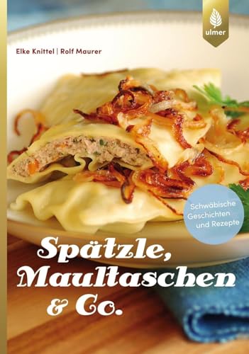 Spätzle, Maultaschen & Co: Schwäbische Geschichten und Rezepte von Ulmer Eugen Verlag