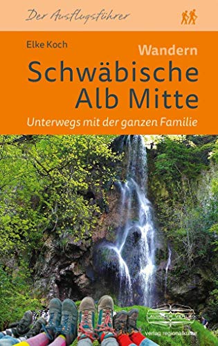 Wandern Schwäbische Alb Mitte: Unterwegs mit der ganzen Familie von Regionalkultur Verlag