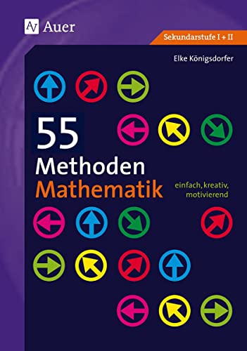 55 Methoden Mathematik: einfach, kreativ, motivierend (5. bis 13. Klasse)