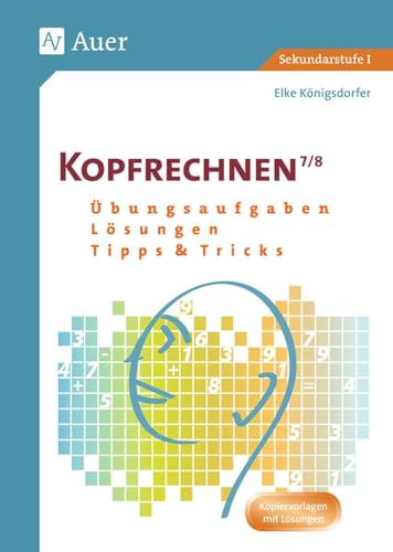 Kopfrechnen Klasse 7/8: Übungsaufgaben - Lösungen - Tipps und Tricks (Kopfrechnen Sekundarstufe) von Auer Verlag i.d.AAP LW