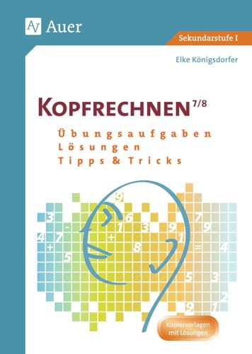 Kopfrechnen Klasse 7/8: Übungsaufgaben - Lösungen - Tipps und Tricks (Kopfrechnen Sekundarstufe)