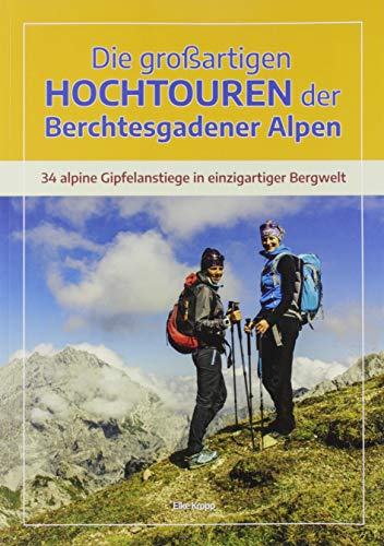 Die großartigen Hochtouren der Berchtesgadener Alpen: 34 alpine Gipfelanstiege in einzigartiger Bergwelt von Plenk Media und Verlag