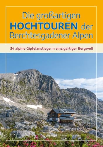 Die großartigen Hochtouren der Berchtesgadener Alpen: 34 alpine Gipfelanstiege in einzigartiger Bergwelt von Plenk Media und Verlag