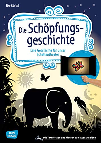 Die Schöpfungsgeschichte: Eine Geschichte für unser Schattentheater mit Textvorlage und Figuren zum Ausschneiden (Geschichten und Figuren für unser Schattentheater)