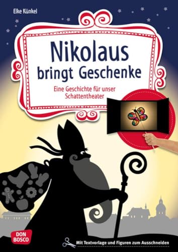 Nikolaus bringt Geschenke. Eine Geschichte für unser Schattentheater mit Textvorlagen und Figuren zum Ausschneiden (Geschichten und Figuren für unser Schattentheater)