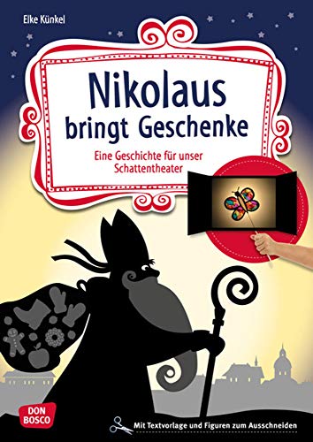 Nikolaus bringt Geschenke. Eine Geschichte für unser Schattentheater mit Textvorlagen und Figuren zum Ausschneiden (Geschichten und Figuren für unser Schattentheater)