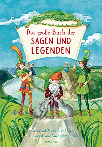 Das große Buch der Sagen und Legenden für Kinder: Neu erzählt von Elke Leger für Kinder ab 8 Jahren. Wunderschön farbig illustriert von Anne Bernhardi – Rattenfänger, Wilhelm Tell, Siegfried u.v.m. von ANACONDA