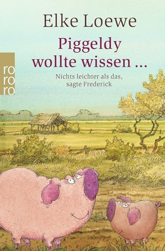 Piggeldy wollte wissen ...: Nichts leichter als das, sagte Frederick von Rowohlt