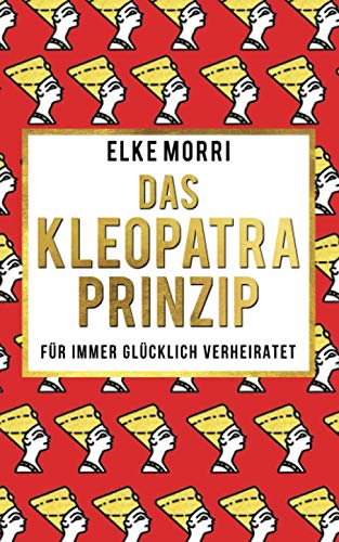 Das Kleopatra-Prinzip: Für immer glücklich verheiratet von Independently published