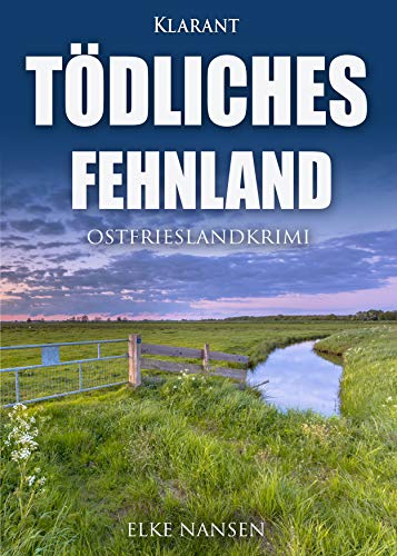 Tödliches Fehnland. Ostfrieslandkrimi von Klarant