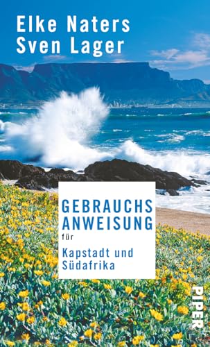 Gebrauchsanweisung für Kapstadt und Südafrika: 6. aktualisierte Auflage 2018 von Piper Verlag GmbH