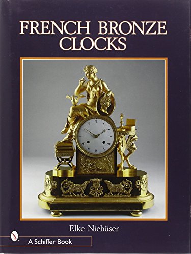 French Bronze Clocks: 1700-1830: A Study of the Figural Images : With a Directory of 1365 Documented Bronze Table Clocks (Schiffer Books) von Schiffer Publishing