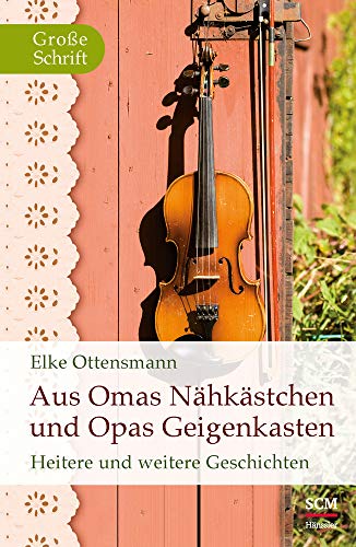 Aus Omas Nähkästchen und Opas Geigenkasten: Heitere und weitere Geschichten (Hänssler Großdruck) von SCM Hnssler