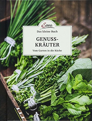 Das kleine Buch: Genusskräuter: Vom Garten in die Küche von Servus
