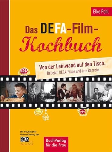 Das DEFA-Filmkochbuch: Von der Leinwand auf den Tisch. Beliebte DEFA-Filme und ihre Rezepte