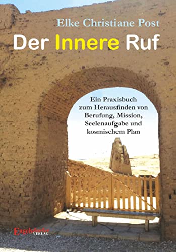 Der Innere Ruf: Ein Praxisbuch zum Herausfinden von Berufung, Mission, Seelenaufgabe und kosmischem Plan von Engelsdorfer Verlag