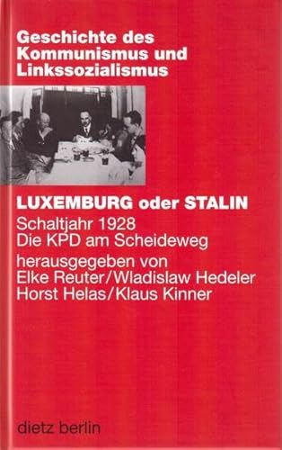 Luxemburg oder Stalin: Schaltjahr 1928. Die KPD am Scheideweg (Geschichte des Kommunismus und des Linkssozialismus Band IV) von Dietz Vlg Bln