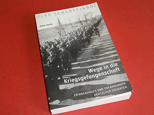 Wege in die Kriegsgefangenschaft: Erinnerungen und Erfahrungen deutscher Soldaten