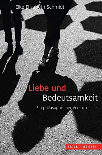 Liebe und Bedeutsamkeit: Ein philosophischer Versuch von Brill | mentis