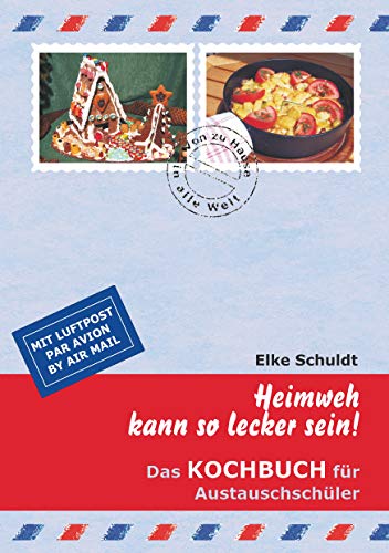 Heimweh kann so lecker sein!: Das Kochbuch für Austauschschüler