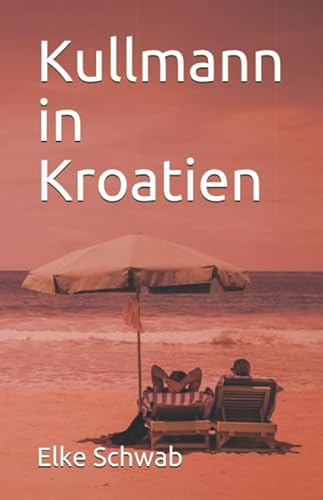 Kullmann in Kroatien: ein Urlaubskrimi von Independently published