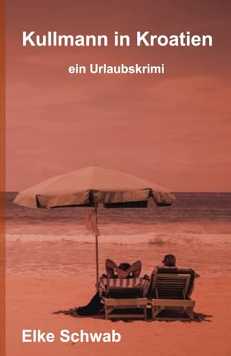 Kullmann in Kroatien: ein Urlaubskrimi von Independently published