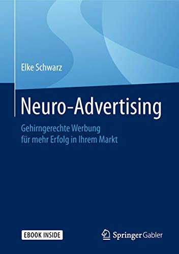 Neuro-Advertising: Gehirngerechte Werbung für mehr Erfolg in Ihrem Markt von Springer