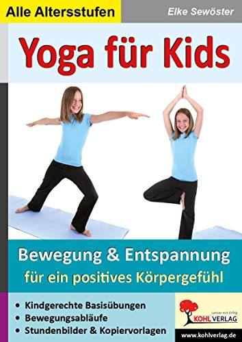Yoga für Kids: Entspannungsübungen in KiGa & Grundschule: Bewegung & Entspannung in KiGa, Vor- und Grundschule von Kohl Verlag