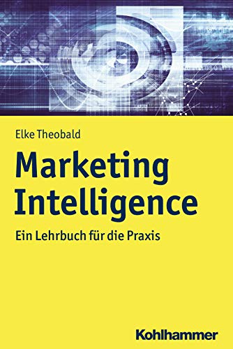 Marketing Intelligence: Ein Lehrbuch für die Praxis von Kohlhammer
