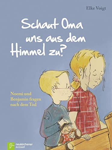 Schaut Oma uns aus dem Himmel zu?: Noemi und Benjamin fragen nach dem Tod von Neukirchener Verlag