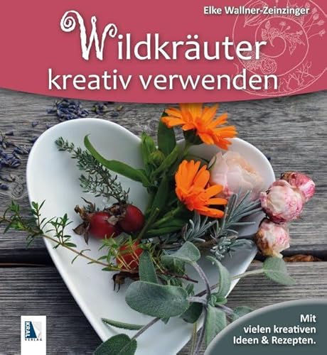 Wildkräuter kreativ verwenden: Mit vielen kreativen Ideen & Rezepten