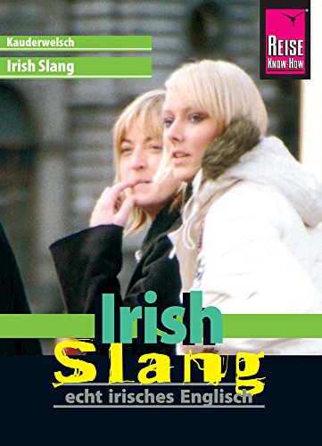 Reise Know-How Sprachführer Irish Slang - echt irisches Englisch: Kauderwelsch-Band 191 Reise Know-How Sprachführer Irish Slang - echt irisches Englisch: Kauderwelsch-Band 191