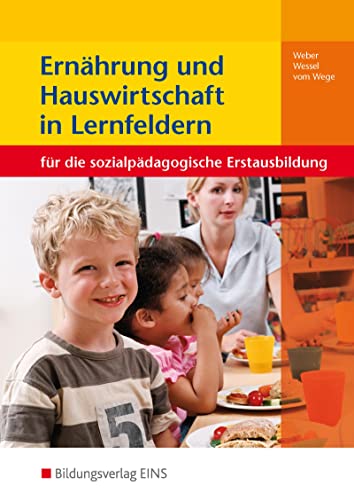 Ernährung und Hauswirtschaft in Lernfeldern für die sozialpädagogische Erstausbildung: Kinderpflege, Sozialpädagogische Assistenz, Sozialassistenz Schülerband von Bildungsverlag Eins GmbH