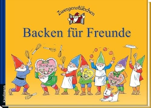 Zwergenstübchen Backen für Freunde (Zwergenstübchen - Backbücher und Kochbücher für Kinder, Eltern, Familien) von Kaufmann