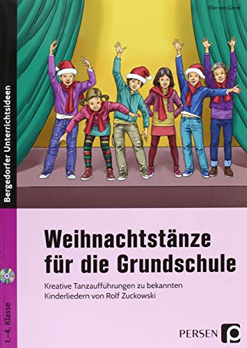 Weihnachtstänze für die Grundschule: Kreative Tanzaufführungen zu bekannten Kinderliede rn von Rolf Zuckowski (1. bis 4. Klasse)