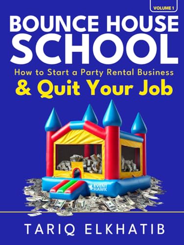 Bounce House School: How to Start a Party Rental Business & Quit Your Job (Event Hawk, Band 1) von Independently published