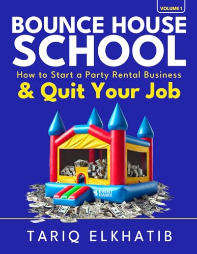 Bounce House School: How to Start a Party Rental Business & Quit Your Job (Event Hawk, Band 1) von Independently published