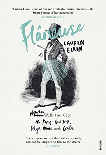 Flaneuse: Women Walk the City in Paris, New York, Tokyo, Venice and London