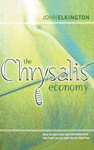 The Chrysalis Economy: How Citizen CEOs and Corporations Can Fuse Values and Value Creation