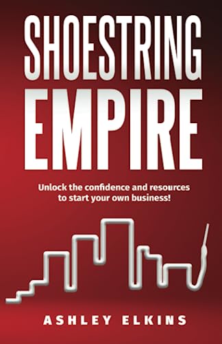 Shoestring Empire: Unlock the confidence and resources to start your own business! von Self Publishing